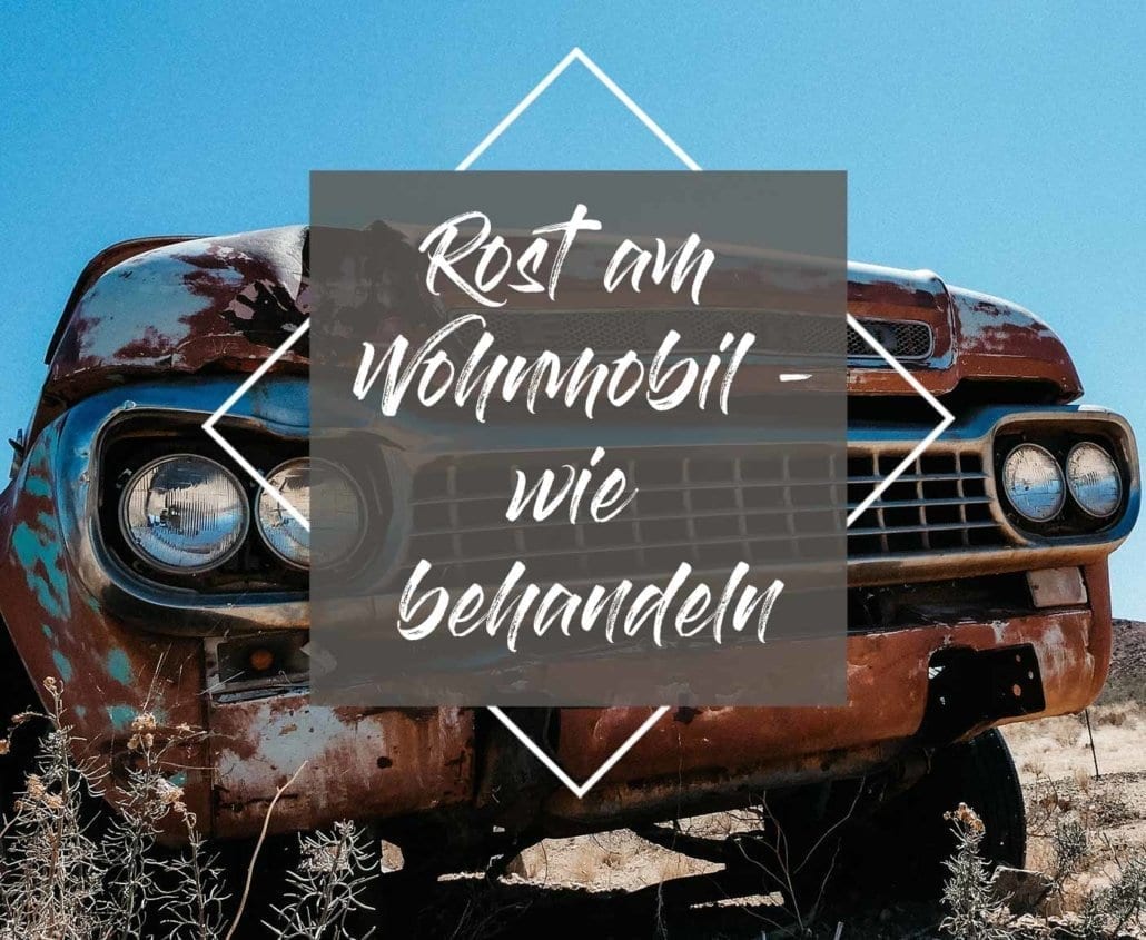 Rost Entfernen Am Wohnmobil Aber Wie Am Besten Teil 2